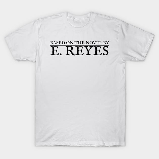 Based on the Novel by E. Reyes 2021 T-Shirt by ereyeshorror